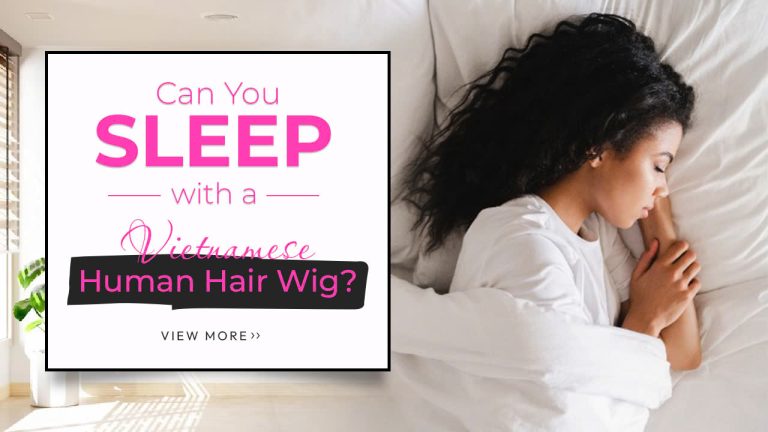 Can-You-Sleep-with-a-Vietnamese-Human-Hair-Wig